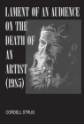 Lament of an Audience on the Death of an Artist By Cordell Strug Cover Image