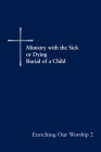 Enriching Our Worship 2: Ministry with the Sick or Dying: Burial of a Child By Church Publishing Cover Image