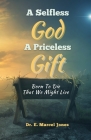 A Selfless God a Priceless Gift: Born To Die That We Might Live By Verse One Enterprises (Editor), E. Marcel Jones Cover Image
