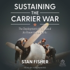 Sustaining the Carrier War: The Deployment of U.S. Naval Air Power to the Pacific Cover Image