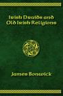 Irisih Druids and Old Irish Religions (Revised Edition) By James Bonwick, Martin Buckley (Editor) Cover Image