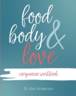 Food, Body, & Love Companion Workbook By Kari Anderson Cover Image