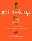 Get Cooking: 150 Simple Recipes to Get You Started in the Kitchen By Mollie Katzen Cover Image