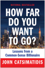 How Far Do You Want to Go?: Lessons from a Common-Sense Billionaire By John Catsimatidis Cover Image