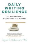 Daily Writing Resilience: 365 Meditations & Inspirations for Writers Cover Image