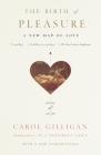 The Birth of Pleasure: A New Map of Love By Carol Gilligan Cover Image