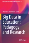 Big Data in Education: Pedagogy and Research (Policy Implications of Research in Education #13) By Theodosia Prodromou (Editor) Cover Image