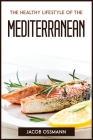 The Healthy Lifestyle Of The Mediterraneaneans By Jacob Ossmann Cover Image