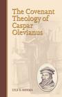 The Covenant Theology of Caspar Olevianus By Lyle D. Bierma Cover Image