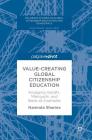 Value-Creating Global Citizenship Education: Engaging Gandhi, Makiguchi, and Ikeda as Examples (Palgrave Studies in Global Citizenship Education and Democra) By Namrata Sharma Cover Image