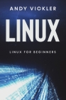 Linux: Linux for Beginners By Andy Vickler Cover Image