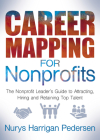 Career Mapping for Nonprofits: The Nonprofits Leader's Guide to Attracting, Hiring, and Retaining Top Talent By Nurys Harrigan-Pedersen Cover Image