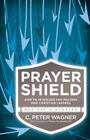 Prayer Shield: How to Intercede for Pastors and Christian Leaders By C. Peter Wagner Cover Image