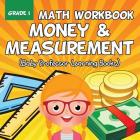 Grade 1 Math Workbook: Money & Measurement (Baby Professor Learning Books) By Baby Professor Cover Image