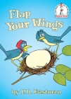 Flap Your Wings (Beginner Books(R)) By P.D. Eastman, P.D. Eastman (Illustrator) Cover Image