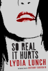 So Real It Hurts By Lydia Lunch Cover Image