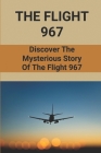 The Flight 967: Discover The Mysterious Story Of The Flight 967: Plane Crash By Rolanda Follis Cover Image