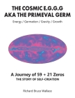 The Cosmic E.G.G.G: AKA The Primeval Germ A Journey of 59 + 21 Zeroes Cover Image
