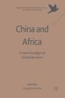 China and Africa: A New Paradigm of Global Business (Palgrave MacMillan Asian Business) Cover Image