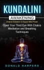 Kundalini Awakening: Chakra Activation To Expand Mind Power (Open Your Third Eye With Chakra Meditation And Breathing Techniques) By Donald Harpers Cover Image