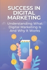 Success In Digital Marketing: Understanding What Digital Marketing Is And Why It Works: Personal Branding Cover Image