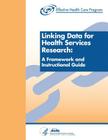 Linking Data for Health Services Research: A Framework and Instructional Guide By U. S. Department of Heal Human Services, Agency for Healthcare Resea And Quality Cover Image