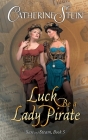 Luck Be a Lady Pirate By Catherine Stein Cover Image