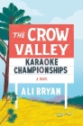 The Crow Valley Karaoke Championships: A Novel By Ali Bryan Cover Image