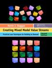 Creating Mixed Model Value Streams: Practical Lean Techniques for Building to Demand, Second Edition Cover Image
