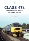 Class 47s: Inverness to Dover Western Docks (Britain's Railways) By Ian McLean Cover Image