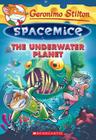 The Underwater Planet (Geronimo Stilton Spacemice #6) By Geronimo Stilton Cover Image