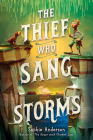 The Thief Who Sang Storms By Sophie Anderson Cover Image