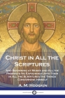 Christ in All the Scriptures: And Beginning at Moses and All the Prophets He Expounded Unto Them in All the Scriptures the Things Concerning Himself Cover Image