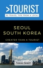 Greater Than a Tourist- Seoul South Korea: 50 Travel Tips from a Local By Greater Than a. Tourist, Yvonne Sewell Cover Image