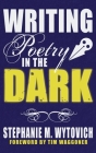 Writing Poetry in the Dark By Stephanie M. Wytovich (Editor), Linda D. Addison, Cynthia Pelayo Cover Image