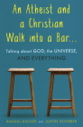 An Atheist and a Christian Walk into a Bar: Talking about God, the Universe, and Everything Cover Image