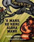 'O Manu, Ke Keiki Aloha Manu = Manu, the Boy Who Loved Birds By Caren Loebel-Fried, Blaine Namahana Tolentino (Translator) Cover Image