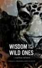 Wisdom of the Wild Ones: A Spiritual Narrative By Farnaz N. Reneker, Kristin White, Agatha Noble (Editor) Cover Image