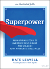 Superpower: An Inspiring Story to Overcome Self-Doubt and Unleash Your Authentic Greatness By Kate Leavell Cover Image