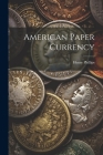 American Paper Currency By Henry Phillips Cover Image