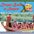 Dragon Boats in August: NYC through a Year of Celebrations By John Ewing, John Ewing (Designed by) Cover Image