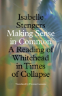 Making Sense in Common: A Reading of Whitehead in Times of Collapse (Posthumanities) By Isabelle Stengers, Thomas Lamarre (Translated by) Cover Image