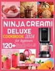 Ninja Creami Deluxe Cookbook for Beginners 2024: 120+ healthy & yummy recipes to enjoy mouthwatering homemade frozen treats from ice cream to frozen y By Dorene J. Millettes Cover Image