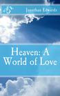 Heaven: A World of Love By Jonathan Edwards Cover Image