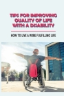 Tips For Improving Quality Of Life With A Disability: How To Live A More Fulfilling Life: Manage Your Disability Positively By Stacee Bryk Cover Image