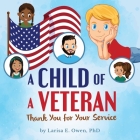 A Child of a Veteran: Thank You for Your Service By Larisa E. Owen Cover Image