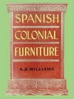 Spanish Colonial Furniture By Arthur Durward Williams Cover Image