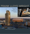 Frank Lloyd Wright: Preservation, Design, and Adding to Iconic Buildings By Richard Longstreth (Editor) Cover Image