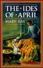 The Ides of April (Ray, Mary, Roman Empire Sequence.) By Mary Ray Cover Image