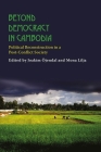 Beyond Democracy in Cambodia: Political Reconstruction in a Post-Conflict Society (Democracy in Asia #12) By Mona Lilja (Editor), Joakim Ojendal (Editor) Cover Image